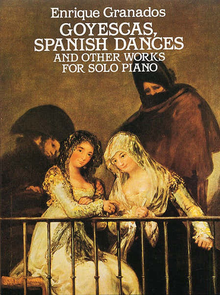 Dover ENRIQUE GRANADOS GOYESCAS SPANISH DANCES AND OTHER WORKS - PIANO SOLO
