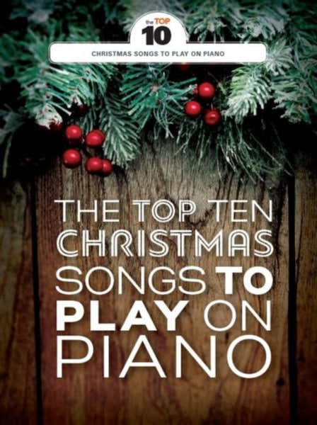 Wise Publications THE TOP TEN CHRISTMAS SONGS TO PLAY ON PIANO