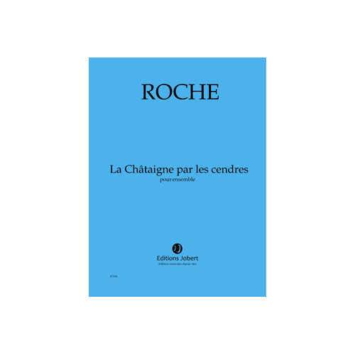 Jobert Roche - Chataîgne Par Les Cendres (la) - Ensemble