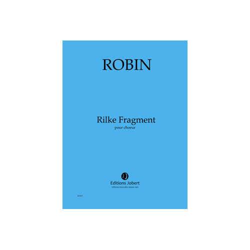 Jobert Robin - Rilke Fragment X10ex - Choeur