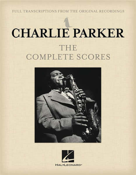 Hal Leonard Charlie Parker - The Complete Scores