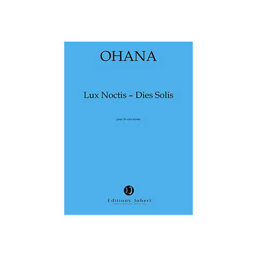 Jobert Ohana - Lux NOCTIS-dies Solis Po - 4 Choeurs et Ensemble