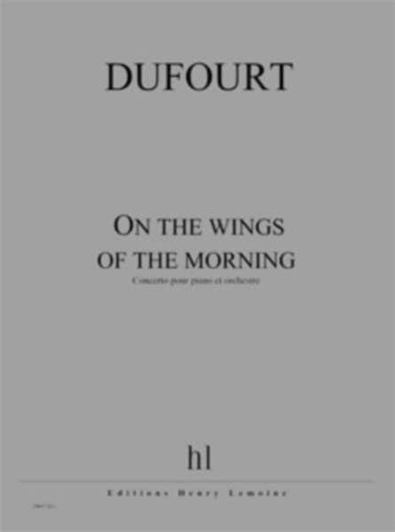 Dufourt - On The Wings Of The Morning - Piano et Orchestre