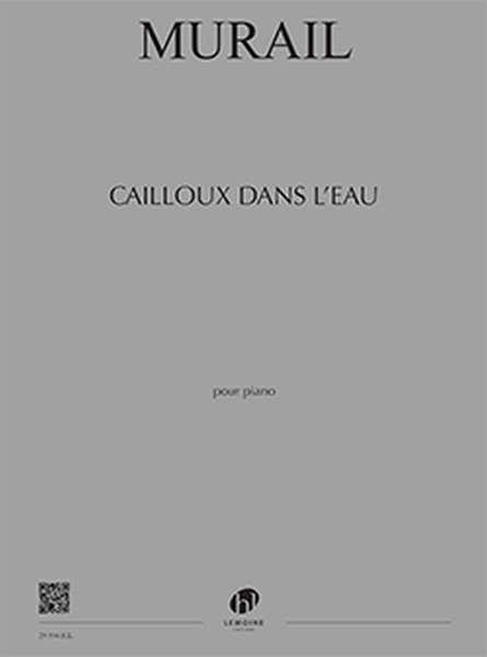 Lemoine Murail - Cailloux Dans L'eau - Piano