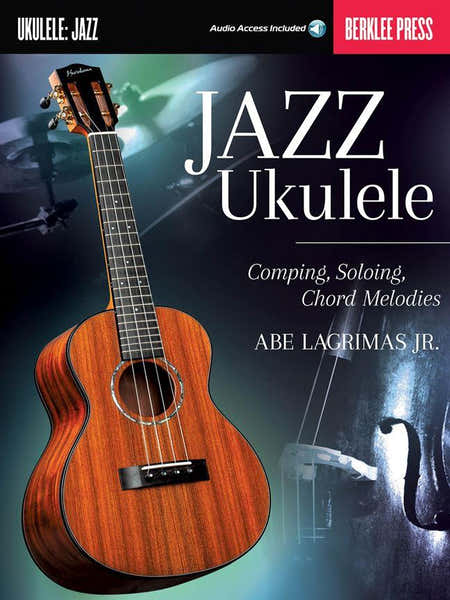 Hal Leonard Guide - Jazz Ukulele - Comping Soloing Chord Melodies
