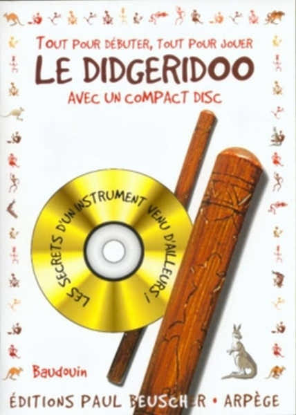 Paul Beuscher Publications Baudouin - Tout Pour Debuter Le Didgeridoo + CD