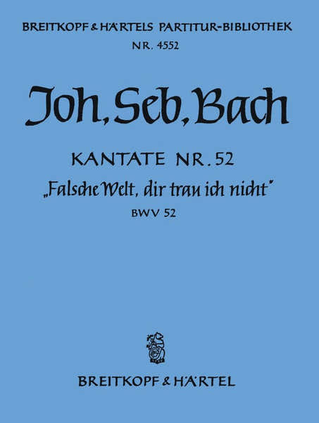 Edition Breitkopf Johann Sebastian - Kate 52 Falsche Welt Dir - Soprano Mixed Choir Orchestra