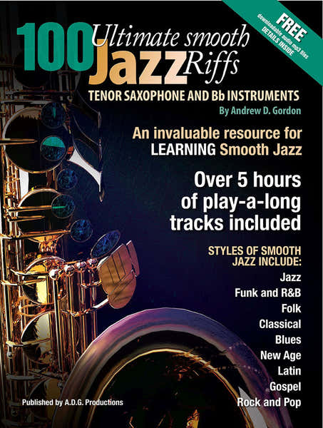 ADG Productions Andrew D. Gordon - 100 Ultimate Smooth Jazz Riffs For Ténor Sax