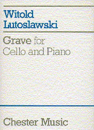Chester Music LUTOSLAWSKI W. - GRAVE - VIOLONCELLE ET PIANO