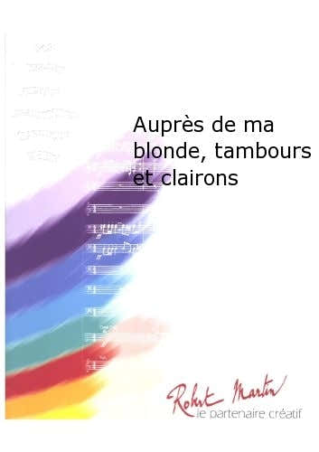 Robert Martin Robert Min Mougeot - Aupres De Ma Blonde Tambours Et Clairons - Concert Band - Score