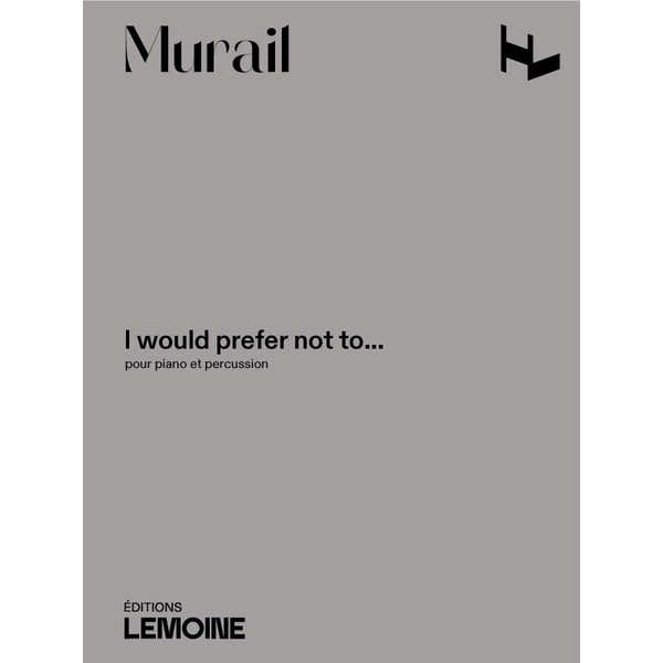 Lemoine Murail Tristan - I Would Prefer Not To - Piano & Percussion