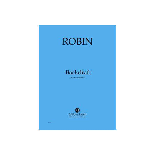 Jobert Robin - Backdraft Conducteur - Ensemble