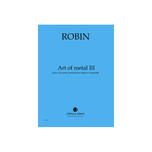 Jobert Robin - Art Of Métal III - Clarinette Contrebasse Métal et Ensemble