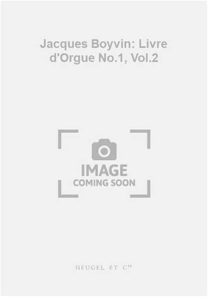 Jacques Boyvin: Livre d'Orgue No.1 Vol.2
