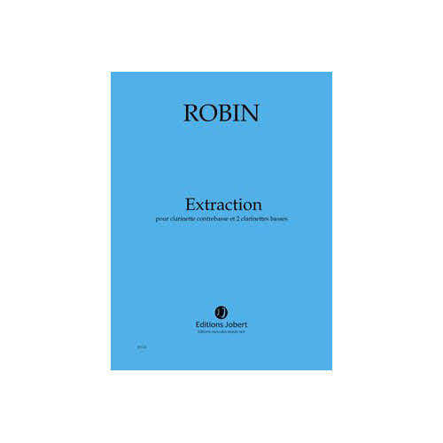 Jobert Robin - Extraction - Clarinette Contrebasse et 2 Clarinettes Basses